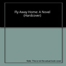 Fly Away Home: A Novel (Hardcover)