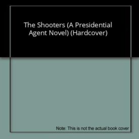 The Shooters (A Presidential Agent Novel) (Hardcover)