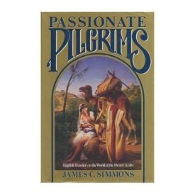 Passionate Pilgrims: English Travelers to the World of the Desert Arabs (Hardcover)