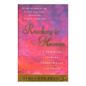 Reaching to Heaven: A Spiritual Journey Through Life and Death (Hardcover)