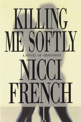 Killing Me Softly: A Novel of Obsession (Hardcover)