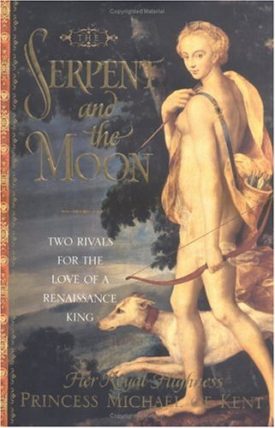 The Serpent and the Moon: Two Rivals for the Love of a Renaissance King (Hardcover)