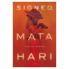 Signed, Mata Hari: A Novel  (Hardcover)