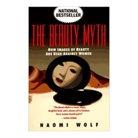 The Beauty Myth: How Images of Beauty Are Used Against Women  (Paperback)