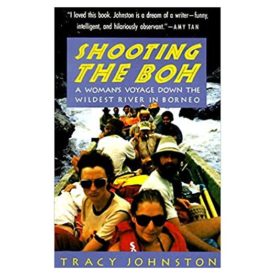Shooting the Boh: A Womans Voyage Down the Wildest River in Borneo  (Paperback)