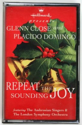Repeat the Sounding Joy [Audio Cassette] Glenn Close; Placido Domingo; The Ambrosian Singers and London Symphony Orchestra