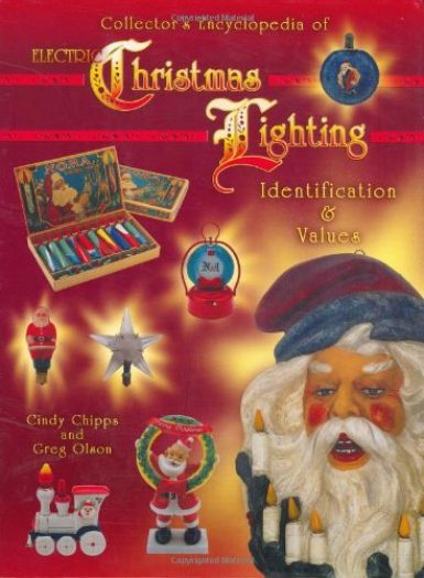 Collector's Encyclopedia of Electric Christmas Lighting: Identification & Values (Hardcover)