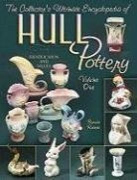 The Collector's Ultimate Encyclopedia of Hull pottery, Vol. 1: Identification and Values (Hardcover)
