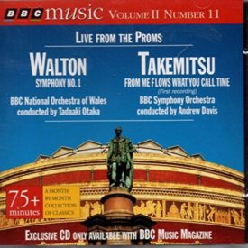 BBC Music Volume 11 Number 11 - Live from the Proms - Walton Symphony No. 1 & Takemitsu - From Me Flows What You Call Time (Music CD)