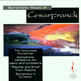 Symphonic Music of Cesar Franck - The Accursed Huntsman; Symphonic Variations; Psyche and Eros; Symphony in D Minor (Music CD)