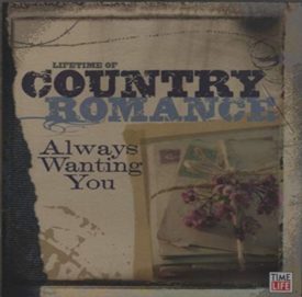 Lifetime of Country Romance: Always Wanting You (Music CD)