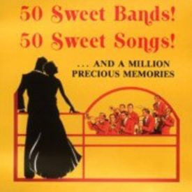 50 Sweet Bands, 50 Sweet Songs! - And A  Million Precious Memories (Music CD)