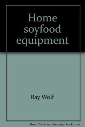 Home soyfood equipment: For production and use of high-protein, low-calorie tofu, tempeh, and soymilk (Rodale plans) (Paperback)