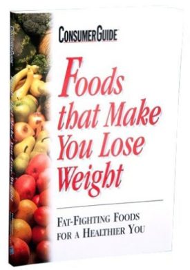Foods that Make You Lose Weight: Fat-Fighting Foods for a Healthier You (Paperback)