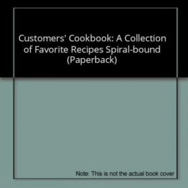 Customers Cookbook: A Collection of Favorite Recipes Spiral-bound (Paperback)