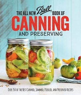 The All New Ball Book Of Canning And Preserving: Over 350 of the Best Canned, Jammed, Pickled, and Preserved Recipes (Paperback)