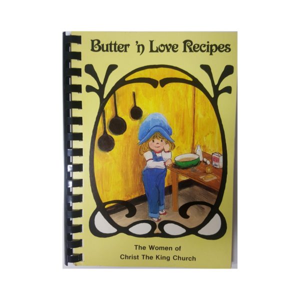 Butter n Love Recipes The Women of Christ The King Church Cookbook 1984 (Plastic-Comb Paperback)