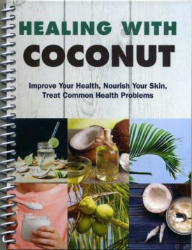 Healing With Coconut: Improve Your Health, Nourish Your Skin, Treat Common Health Problems (Spiral-Bound) (Hardcover)