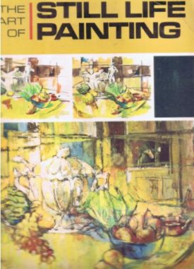 The Art Of Still Life Painting [Paperback] by The Grumbacher Library