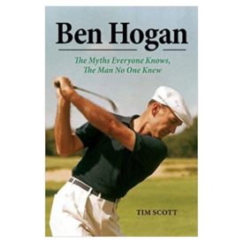 Ben Hogan: The Myths Everyone Knows, the Man No One Knew (Hardcover)