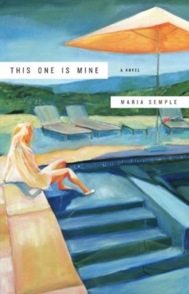 By Maria Semple This One Is Mine: A Novel (1st First Edition) [Hardcover] [Hardcover]
