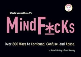 Would You Rather...?s Mindf*cks: Over 800 Ways to Confound, Confuse, and Abuse (Paperback)
