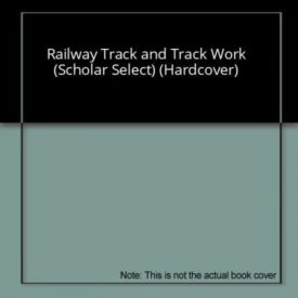 Railway Track and Track Work (Scholar Select) (Hardcover)