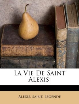 La Vie de Saint Alexis; [Paperback] Legende, Alexis Saint and L Gende, Alexis Saint