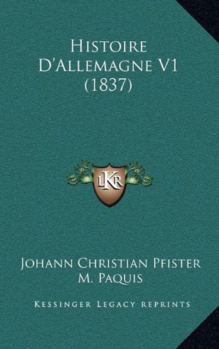 Histoire DAllemagne V1 (1837) [Paperback] Pfister, Johann Christian and Paquis, M