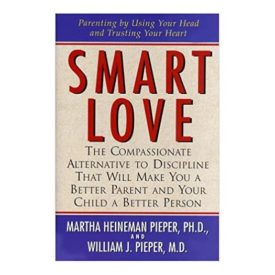 Smart Love: The Compassionate Alternative to Discipline That Will Make You a Better Parent and Your Child a Better Person (Hardcover)