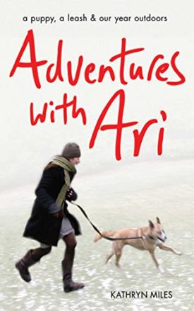 Adventures with Ari: A Puppy, a Leash & Our Year Outdoors (Hardcover)