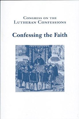 Congress on the Lutheran Confessions: Confessing the Faith (Paperback)