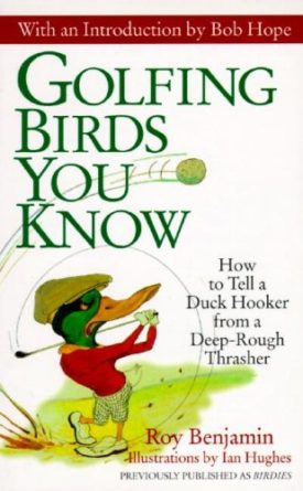 Golfing Birds You Know: How to Tell a Duck Hooker from a Deep-Rough Thrasher (Paperback)