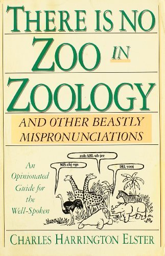 There Is No Zoo in Zoology: And Other Beastly Mispronunciations Paperback November, 1988 (Paperback)