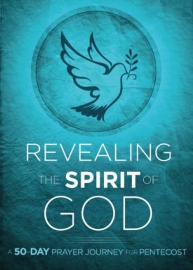 Revealing the Spirit of God: A 50-Day Prayer Journey for Pentecost (Paperback)
