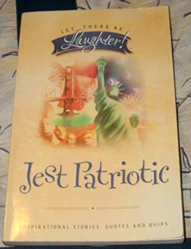 Let There Be Laughter! - Jest Patriotic - Inspirational Stories, Quotes and Quips (Paperback)