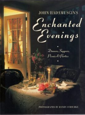 John Hadamuscins Enchanted Evenings: Dinners, Suppers, Picnics & Parties Cook Book (Hardcover)