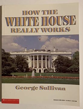 How the White House Really Works (Paperback) by George Sullivan