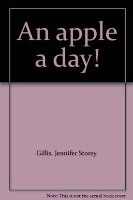 An Apple a Day! (Paperback) by Jennifer Storey Gillis