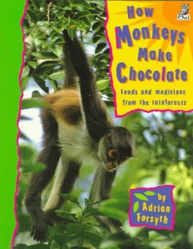 How Monkeys Make Chocolate (Paperback) by Adrian Forsyth