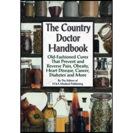 The Country Doctor Handbook: Old-fashioned Cures That Prevent Pain, Obsesity, Heart Disease, Cancer, Diabetes and More (Hardcover)