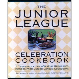 The Junior League Celebration Cookbook: A Treasury of the 400 Most Requested Recipes from Junior League Cookbooks (Hardcover)