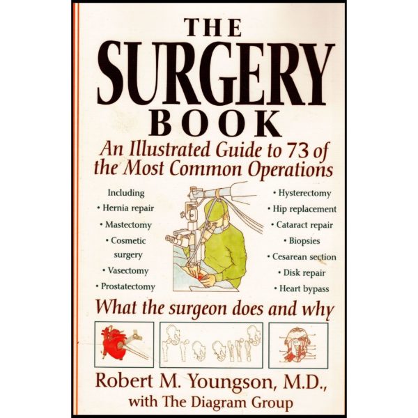 The Surgery Book - An Illustrated Guide to 73 of the Most Common Operations. (Paperback)