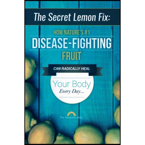 The Secret Lemon Fix: How Nature's #1 Disease-Fighting Fruit Can Radically Heal Your Body Every Day (Paperback)