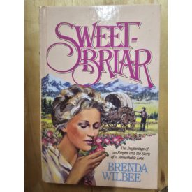 SWEET-BRIAR The Beginnings of an Empire and the Story of a Remarkable Love-Pioneer Romance (Hardcover)