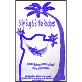 Silly Bug & Bittle Recipes - Belizean Recipes Not Found in Any Other Cookbook - Crooked Tree Village (Paperback)