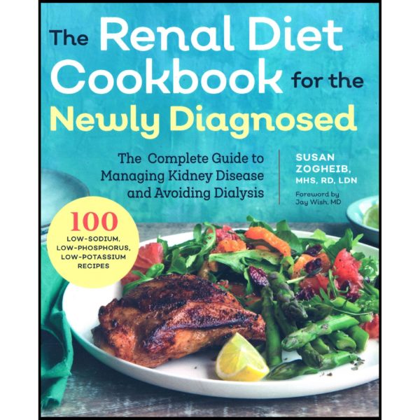 Renal Diet Cookbook for the Newly Diagnosed: The Complete Guide to Managing Kidney Disease and Avoiding Dialysis (Paperback)