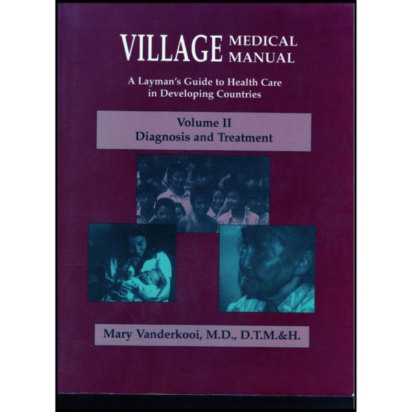 Village Medical Manual: A Layman's Guide to Health Care in Developing Countries, Volume II Diagnosis and Treatment (Paperback)