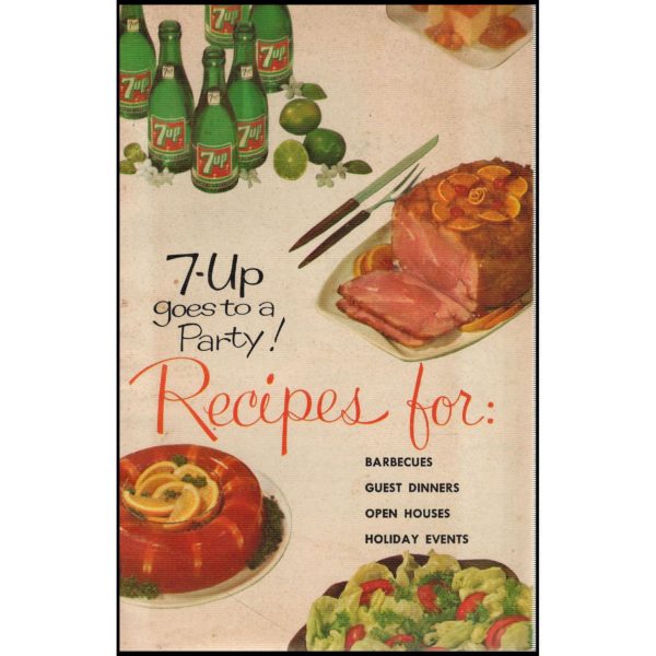 7-Up Goes To A Party! Recipes for Barbecues, Guest Dinners, Open Houses and Holiday Events - 1961 (Paperback)