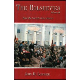 The Bolsheviks Volume Ii: How the Soviets Seize Power (Hardcover)